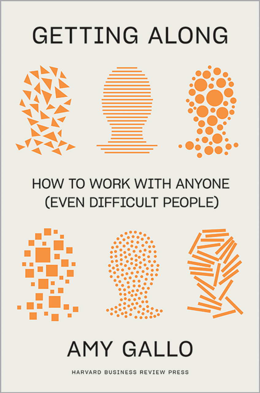 Getting Along: How to Work with Anyone (Even Difficult People) by Amy Gallo
